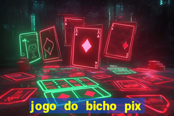 jogo do bicho pix da sorte